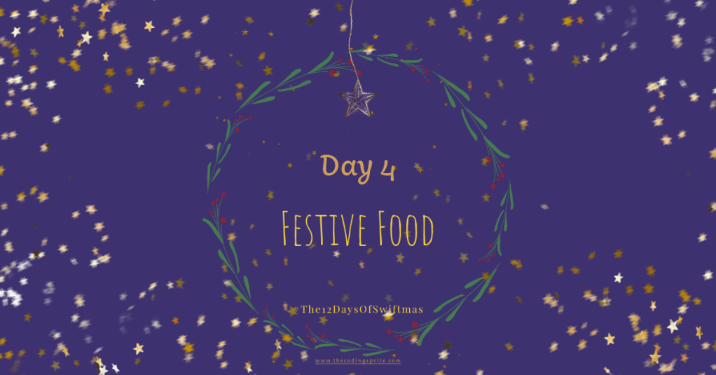 Swiftmas – Day 04 – Festive&nbsp;Food