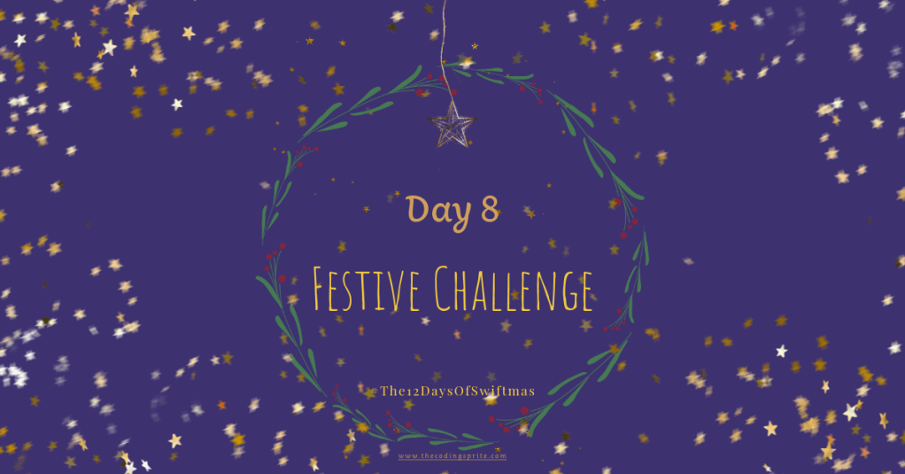 Swiftmas – Day 08 – Festive&nbsp;Challenge